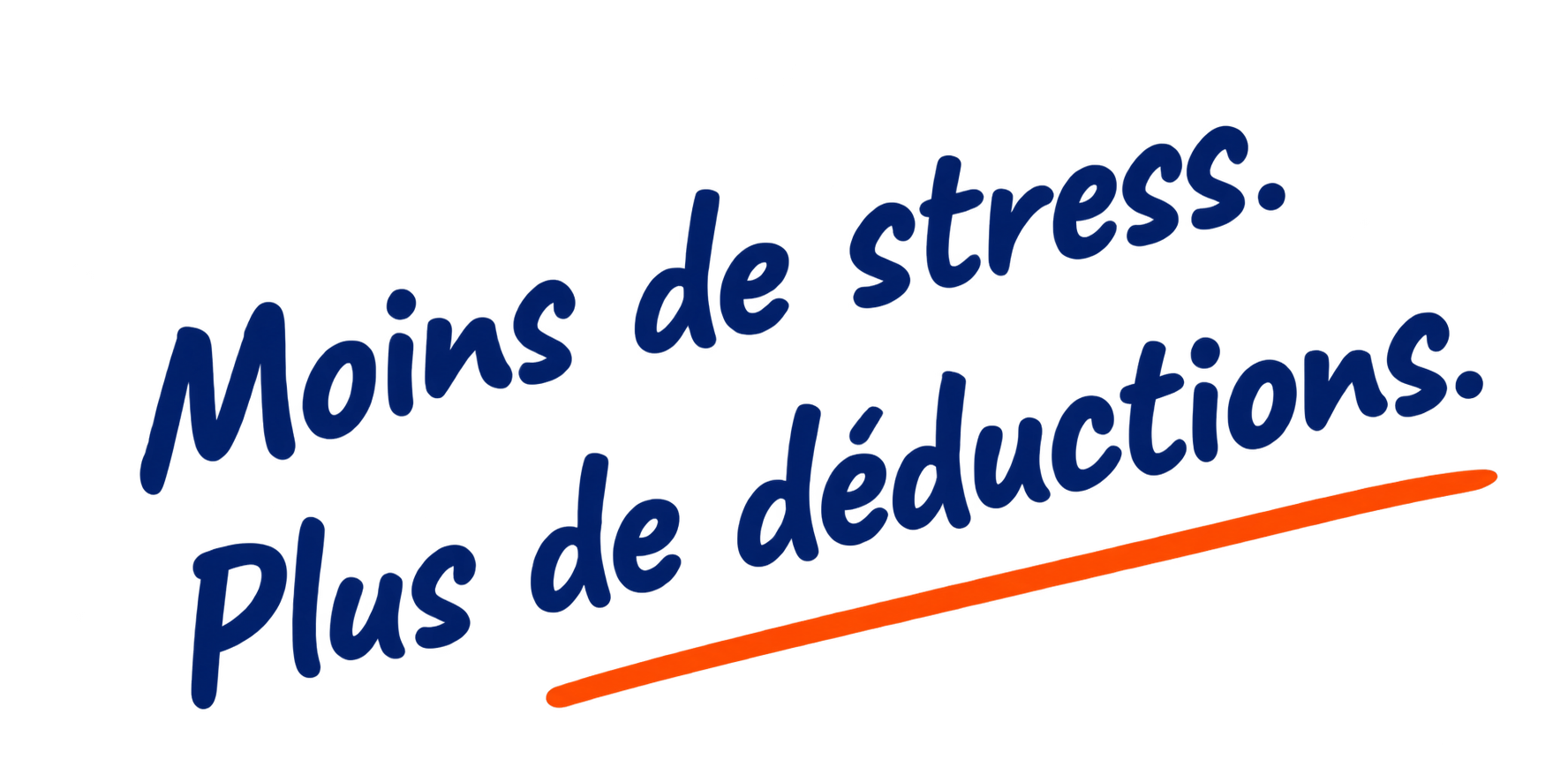 Moins de stress. Plus de déductions.